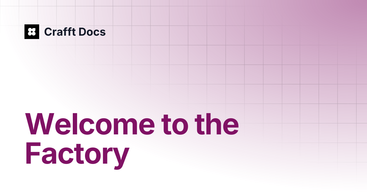 Welcome to the Factory | Crafft Docs