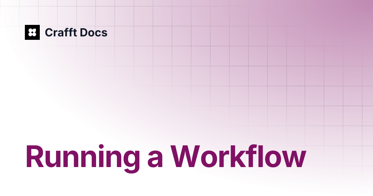 Running a Workflow | Crafft Docs